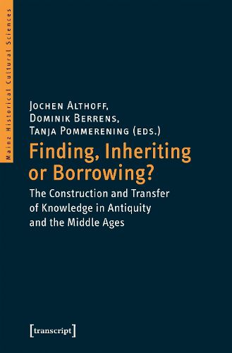 Cover image for Finding, Inheriting or Borrowing? - Construction and Transfer of Knowledge in Antiquity and the Middle Ages