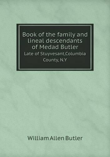 Cover image for Book of the family and lineal descendants of Medad Butler Late of Stuyvesant, Columbia County, N.Y