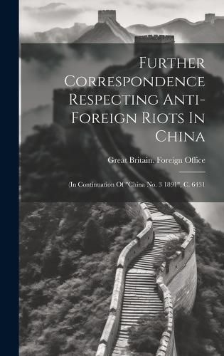 Cover image for Further Correspondence Respecting Anti-foreign Riots In China