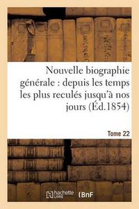 Cover image for Nouvelle Biographie Generale: Depuis Les Temps Les Plus Recules Jusqu'a Nos Jours. Tome 22