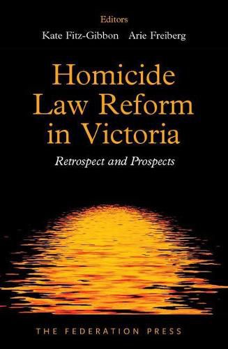 Homicide Law Reform in Victoria: Retrospect and Prospects