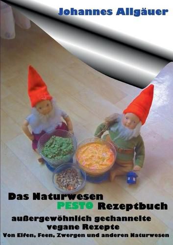 Das Naturwesen Pesto Rezeptbuch: aussergewoehnlich gechannelte Rezepte von Naturwesen