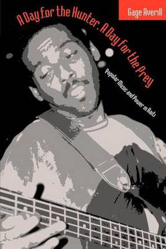 Cover image for A Day for the Hunter, a Day for the Prey: Popular Music and Power in Haiti