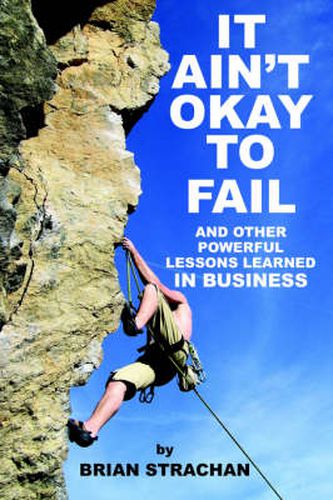 Cover image for It Ain'T Okay to Fail: And Other Powerful Lessons Learned in Business