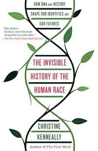 Cover image for The Invisible History of the Human Race: How DNA and History Shape Our Identities and Our Futures