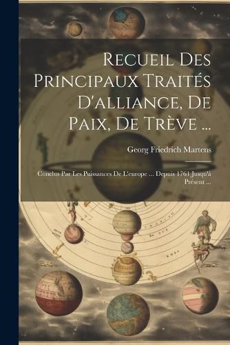 Cover image for Recueil Des Principaux Traites D'alliance, De Paix, De Treve ...