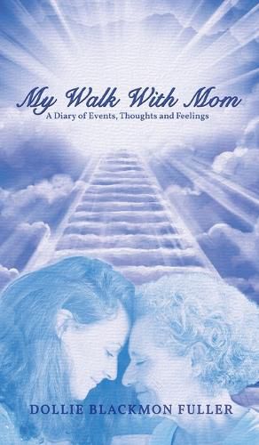 Cover image for My Walk With Mom: A Diary of Events, Thoughts and Feelings