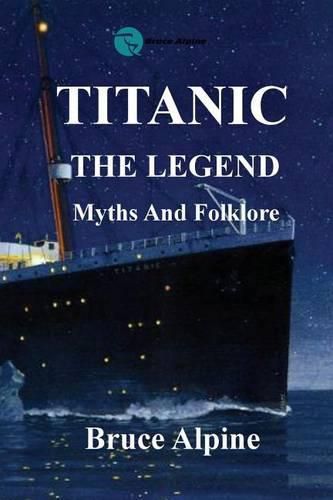 Cover image for Titanic: The Legend, myths and folklore.