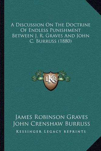 A Discussion on the Doctrine of Endless Punishment Between J. R. Graves and John C. Burruss (1880)