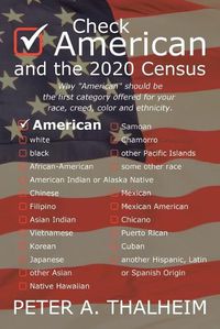 Cover image for Check American and the 2020 Census: Why American should be the first category offered for your race, creed, color and ethnicity.