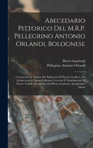 Cover image for Abecedario Pittorico Del M.R.P. Pellegrino Antonio Orlandi, Bolognese