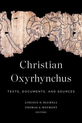 Cover image for Christian Oxyrhynchus: Texts, Documents, and Sources