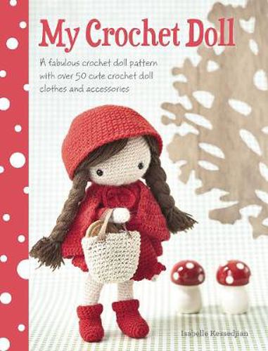 Cover image for My Crochet Doll: A Fabulous Crochet Doll Pattern with Over 50 Cute Crochet Doll Clothes and Accessories