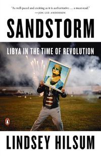 Cover image for Sandstorm: Libya in the Time of Revolution