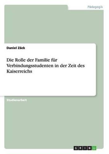 Cover image for Die Rolle der Familie fur Verbindungsstudenten in der Zeit des Kaiserreichs