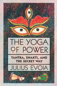 Cover image for The Yoga of Power: Tantra, Shakti, and the Secret Way