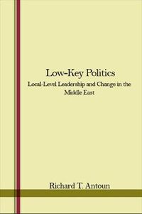 Cover image for Low-Key Politics: Local-Level Leadership and Change in the Middle East