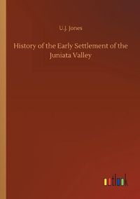 Cover image for History of the Early Settlement of the Juniata Valley