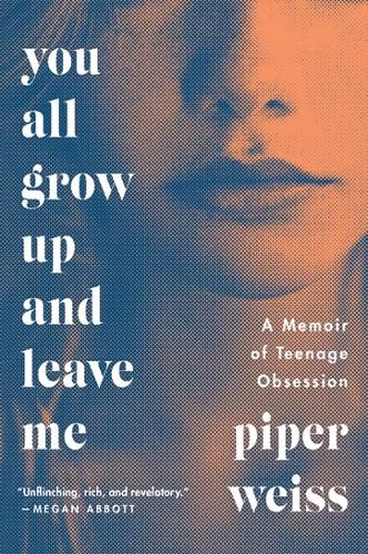 Cover image for You All Grow Up and Leave Me: A Memoir of Teenage Obsession