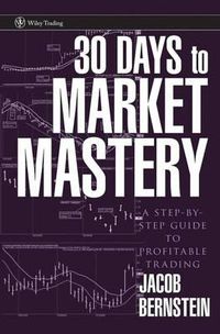 Cover image for 30 Days to Market Mastery: A Step by Step Guide to Profitable Trading