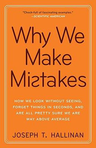 Cover image for Why We Make Mistakes: How We Look Without Seeing, Forget Things in Seconds, and Are All Pretty Sure We Are Way Above Average