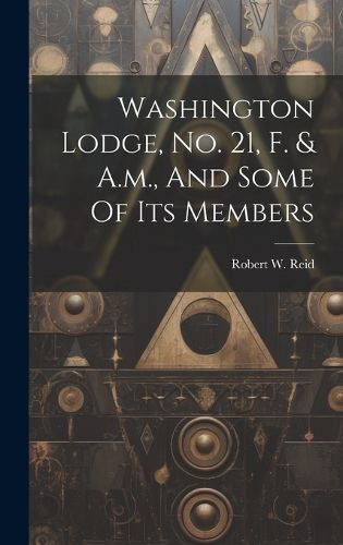 Cover image for Washington Lodge, No. 21, F. & A.m., And Some Of Its Members