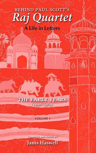 Cover image for Behind Paul Scott's Raj Quartet: A Life in Letters: Volume I: The Early Years: 1940-1965