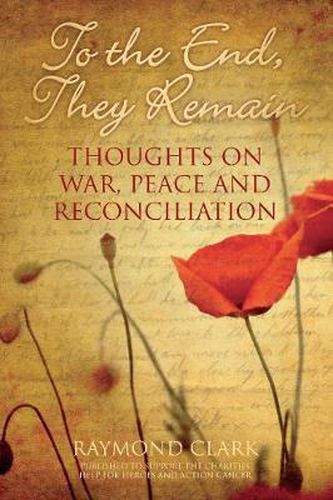 Cover image for To the End, They Remain: Thoughts on War, Peace and Reconciliation