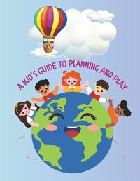 Cover image for A Kid's Guide to Planning and Play