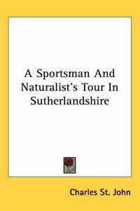 Cover image for A Sportsman and Naturalist's Tour in Sutherlandshire