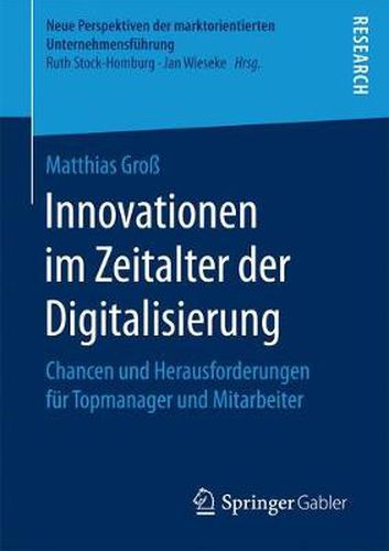 Cover image for Innovationen Im Zeitalter Der Digitalisierung: Chancen Und Herausforderungen Fur Topmanager Und Mitarbeiter