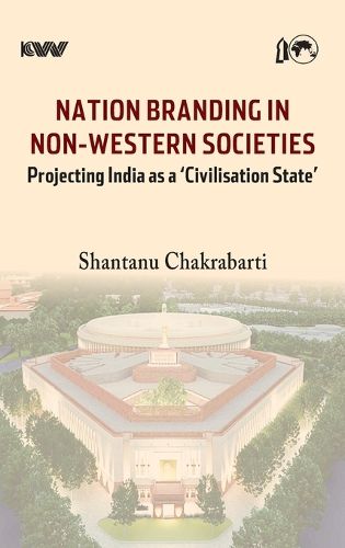 Nation branding in Non-western societies: Projecting India as a Civilisation State