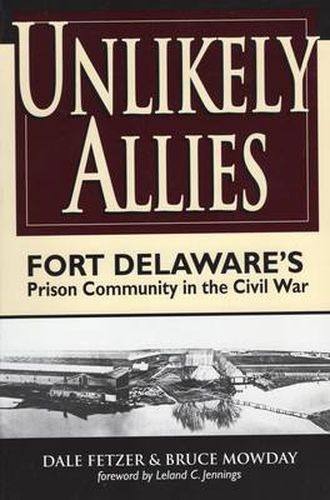 Unlikely Allies: Fort Delaware's Prison Community in the Civil War