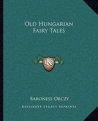 Cover image for Old Hungarian Fairy Tales