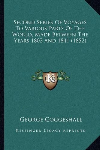 Second Series of Voyages to Various Parts of the World, Made Between the Years 1802 and 1841 (1852)