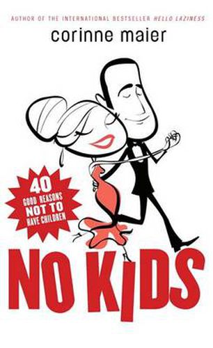 Cover image for No Kids: 40 Good Reasons Not to Have Children