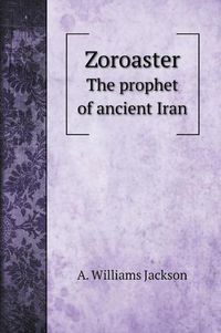 Cover image for Zoroaster: The prophet of ancient Iran