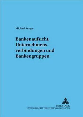 Cover image for Bankenaufsicht, Unternehmensverbindungen Und Bankengruppen