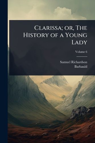 Cover image for Clarissa; or, The History of a Young Lady