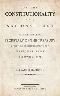 Cover image for On the Constitutionality of a National Bank (Annotated)