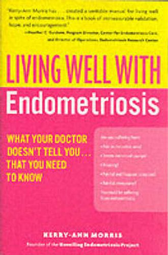 Cover image for Living Well with Endometriosis: What Your Doctor Doesn't Tell You...That You Need to Know