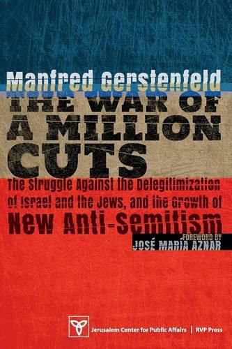 Cover image for The War of a Million Cuts: The Struggle Against the Delegitimization of Israel and the Jews, and the Growth of New Anti-Semitism