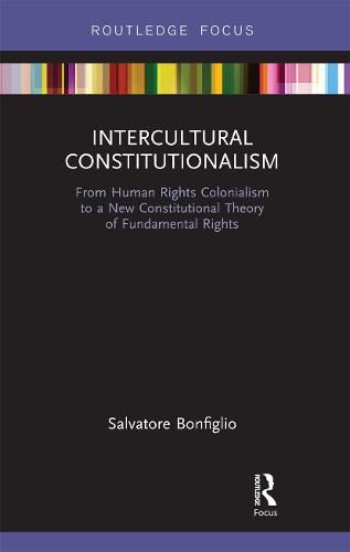 Cover image for Intercultural Constitutionalism: From Human Rights Colonialism to a New Constitutional Theory of Fundamental Rights