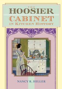 Cover image for The Hoosier Cabinet in Kitchen History