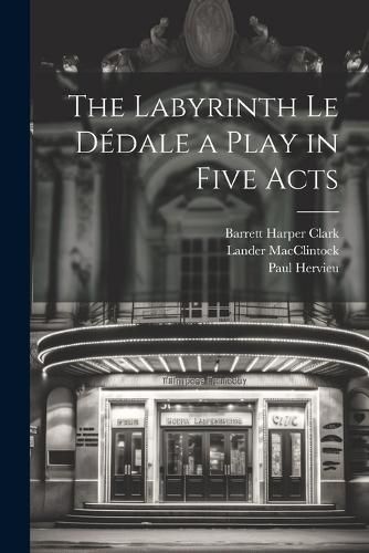 The Labyrinth Le Dedale a Play in Five Acts