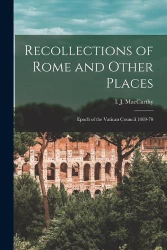 Cover image for Recollections of Rome and Other Places: Epoch of the Vatican Council 1869-70