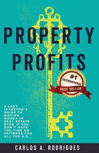 Cover image for Property Profits: A Lazy Investor's Guide to Making Money in Real Estate Even if You Don't Have Time or Patience for All the B.S.