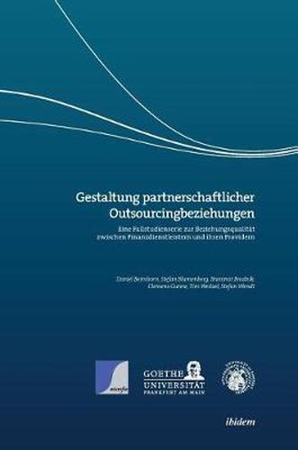 Gestaltung partnerschaftlicher Outsourcingbeziehungen. Eine Fallstudienserie zur Beziehungsqualit t zwischen Finanzdienstleistern und ihren Providern