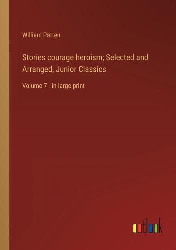 Cover image for Stories courage heroism; Selected and Arranged, Junior Classics