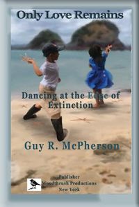 Cover image for Only Love Remains: Dancing at the Edge of Extinction